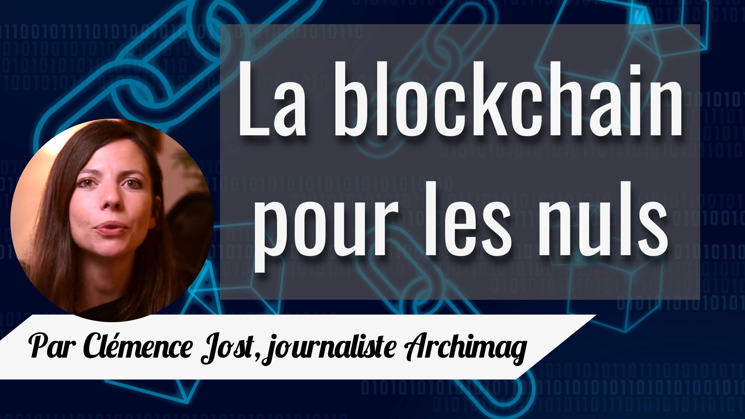 Découvrez ce qu'est la blockchain dans une explication simplifiée en seulement 4 minutes chrono ! (Archimag/CJO) clemence-jost-blockchain
