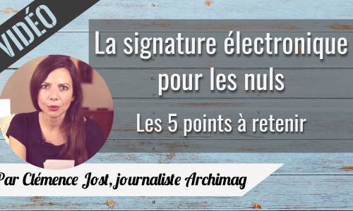 Découvrez dans une vidéo de 5 minutes les 5 points à retenir sur la signature électronique. (Crédit: CJO/Archimag) signature-electronique-video